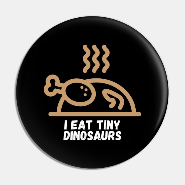 I Eat Tiny Dinosaurs Funny Cooking Gift for Cooks Who Like to Prepare and Eat Chicken Pin by nathalieaynie
