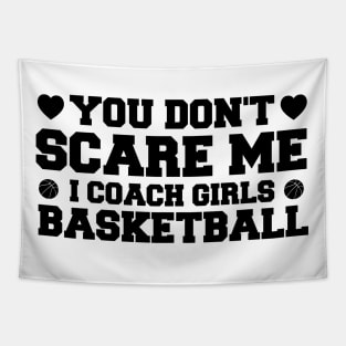 You Don't Scare Me I Coach Girls Basketball Coaches Gifts Tapestry