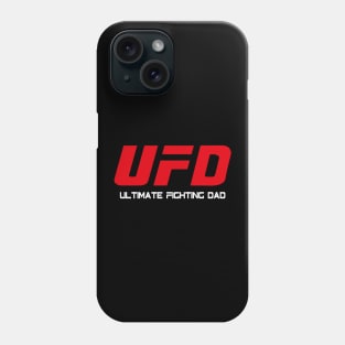 UFD - Ultimate Fighting Dad - For the fighter dad father's day Phone Case