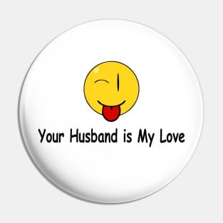 Funny Quote Your husband is My Love Pin