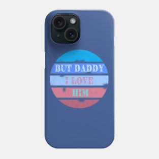 But daddy I love him - retro design Phone Case