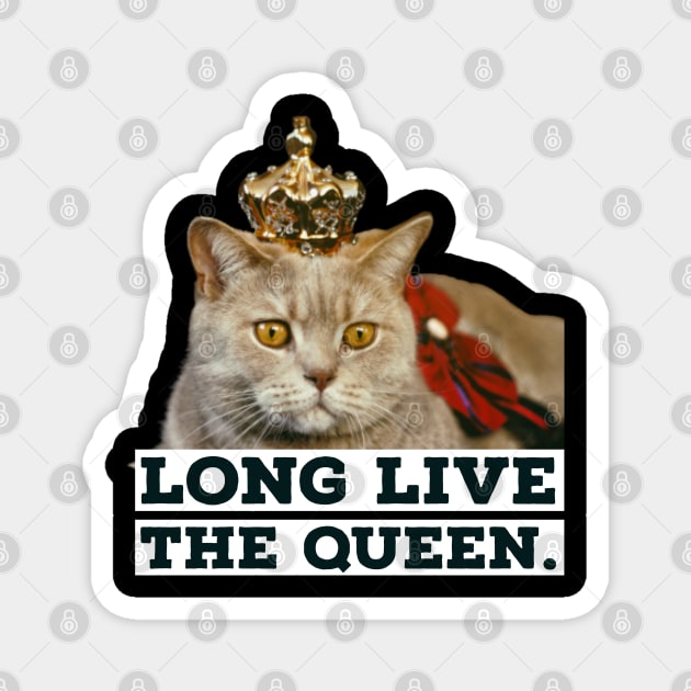 Long Live The Queen funny cat Magnet by Emy wise