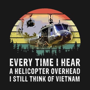 Every time I hear a helicopter overhead I still think of Vietnam vintage T-Shirt