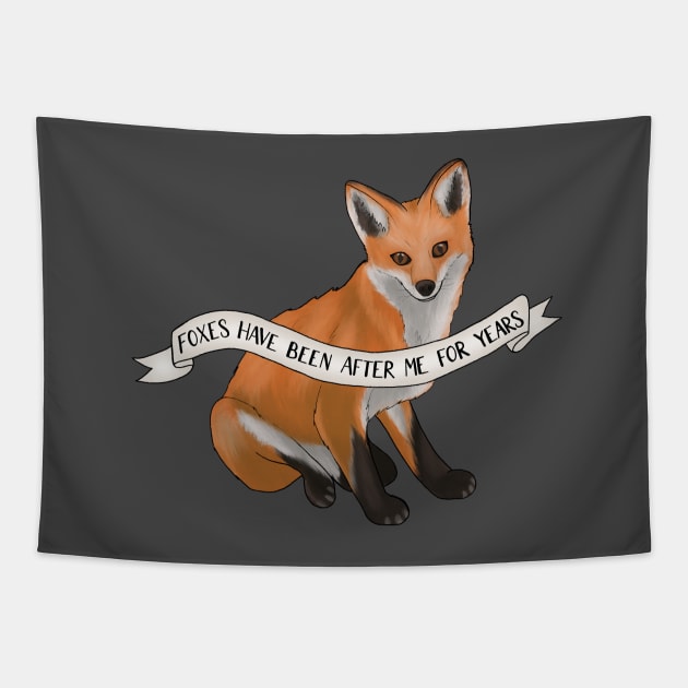 Foxes Have Been After Me For Years Tapestry by BugHellerman