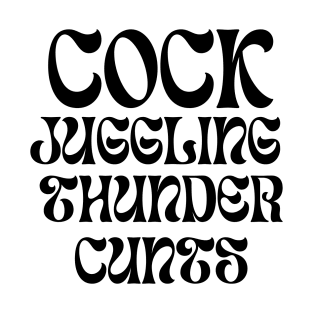 Cock juggling thunder cunts- typography- black text T-Shirt