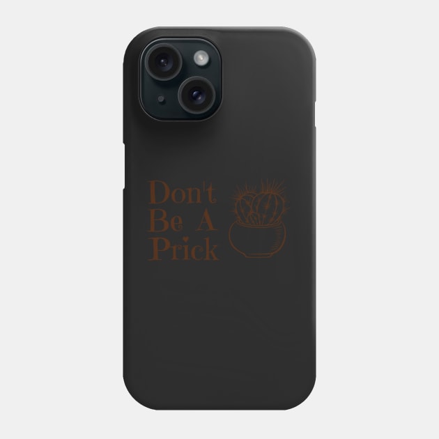 don't be a prick Phone Case by AKwords