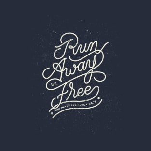 Run Away and Be Free T-Shirt