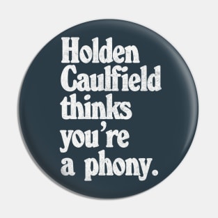 Holden Caulfield thinks you're a phony - Catcher In The Rye Humor Pin