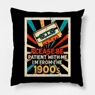 Please Be Patient With Me I'M From The 1900S Pillow