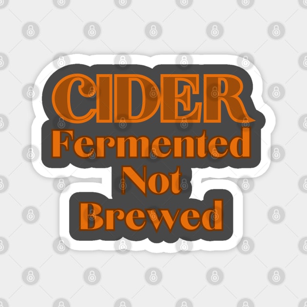 Cider - Fermented Not Brewed Magnet by SwagOMart