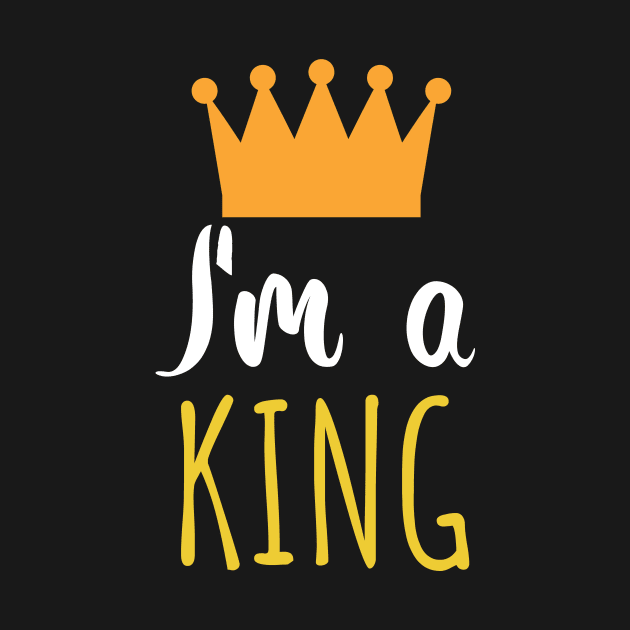 Im a king - crown by maxcode