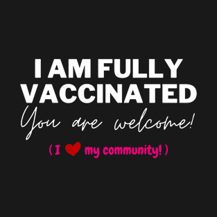 Light Text: Fully Vaccinated. You are welcome T-Shirt