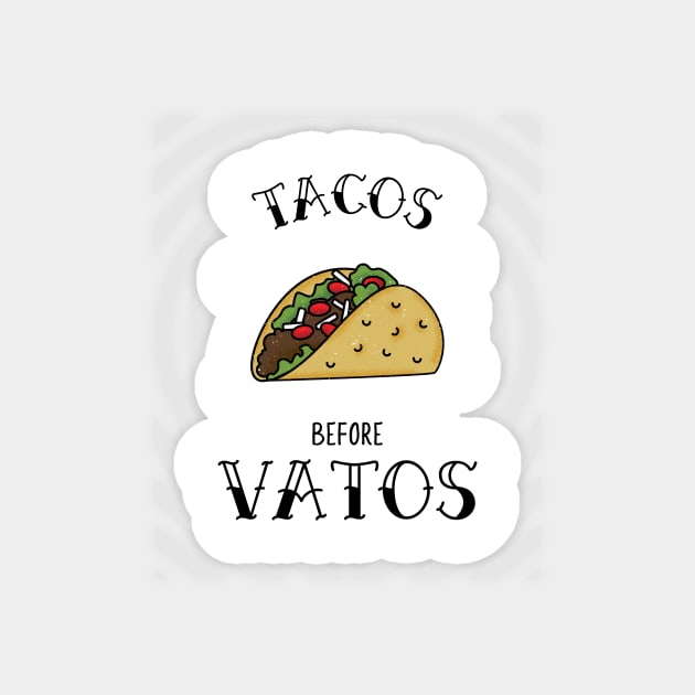 Tacos Before Vatos Magnet by CatMonkStudios