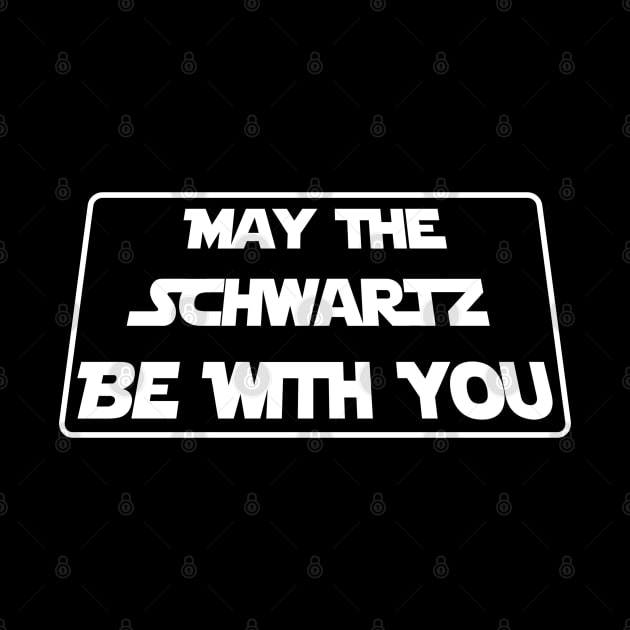 May The Schwartz Be With You by Clutch Tees