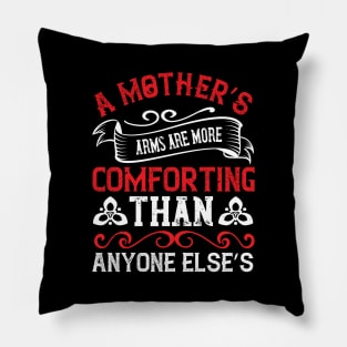 A mother’s arms are more comforting than anyone else’s Pillow