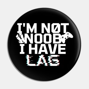 I'm not noob i have lag - gamer Pin