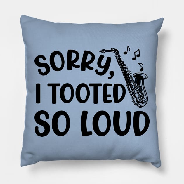 Sorry I Tooted So Loud Saxophone Marching Band Cute Funny Pillow by GlimmerDesigns