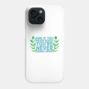 And if you never bleed, you're never gonna grow Phone Case