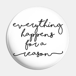 Everything happens for a reason Pin