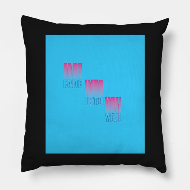 Fade Into You Pillow by SubtleSplit