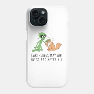 Earthlings may not be so bad Phone Case