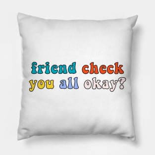 Friend Check You All Okay? Retro Vintage Trendy Meme Quote Saying Pillow