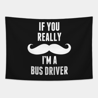 If You Really I’m A Bus Driver – T & Accessorie Tapestry