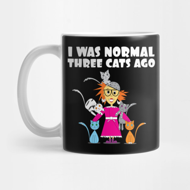 Crazy Cat Lady Cartoon I Was Normal 3 Cats Ago Crazy Cat Lady