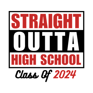 Straight Outta High School Graduation Class Of 2024  Funny Graduate Student T-Shirt