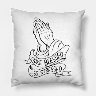 More Blessed Less Stressed Pillow