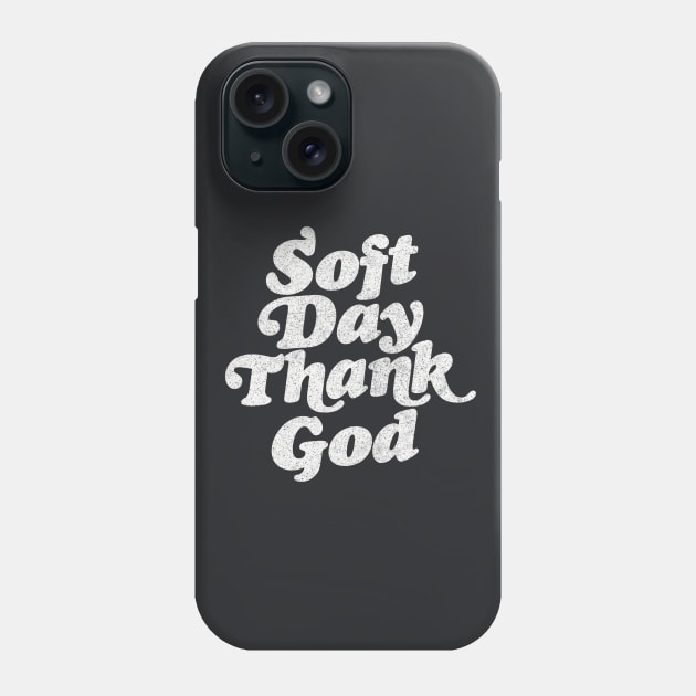 Soft Day, Thank God  / Retro Irish Phrase Design Phone Case by feck!