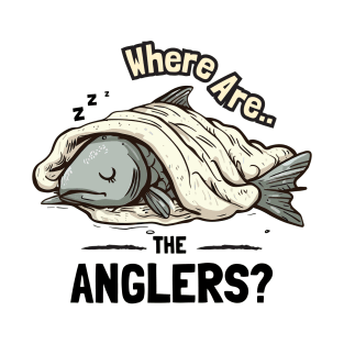 Where are the anglers? T-Shirt