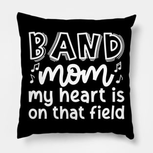 Band Mom My Heart Is On That Field Marching Band Cute Funny Pillow