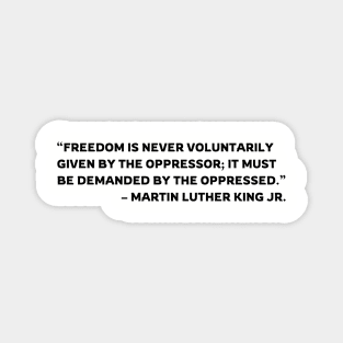 Freedom is never voluntarily given | Martin Luther King Jr. Magnet