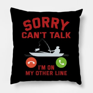 Sorry I Can't Talk, I'm On My Other Line Pillow