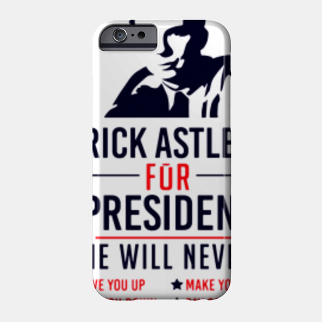 Rick Astley For President Tee Gift Idea Rick Astley For President Gift Idea Phone Case Teepublic