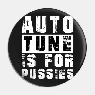 Autotune Is For Pussies Pin