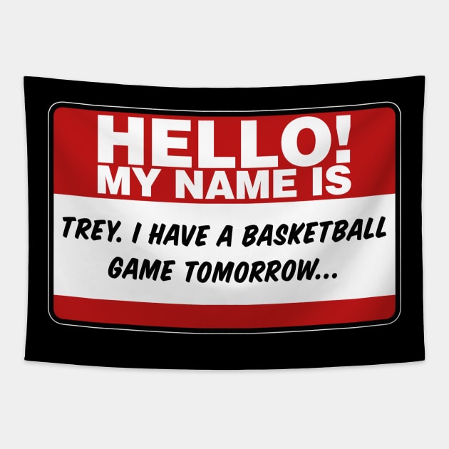 My Name Is Trey I Have A Basketball Game Tomorrow Tapestry by TextTees