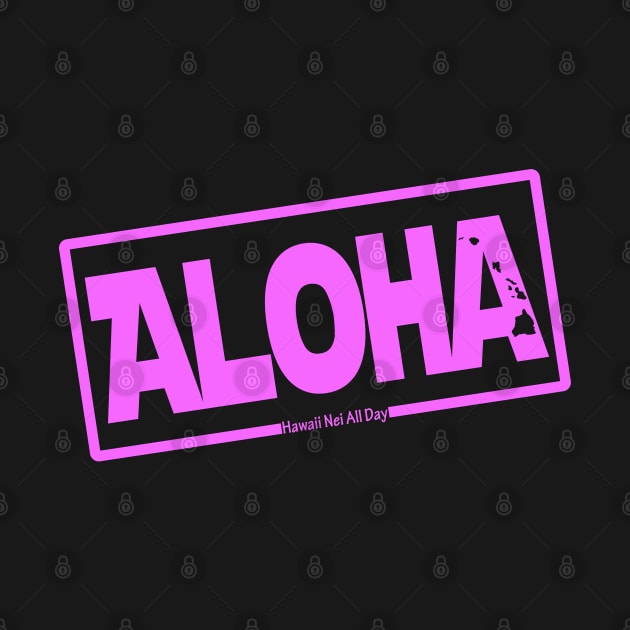 Aloha Hawai'i Nei (pink) by Hawaii Nei All Day by hawaiineiallday