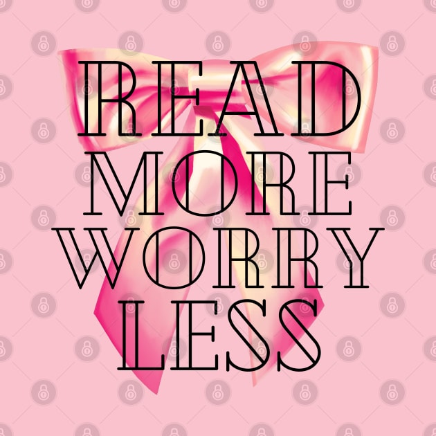 Read More Worry Less - Book Coquette - Read More Worry Less Tee - Read More Worry Less Shirt Books by WISS1ArTs