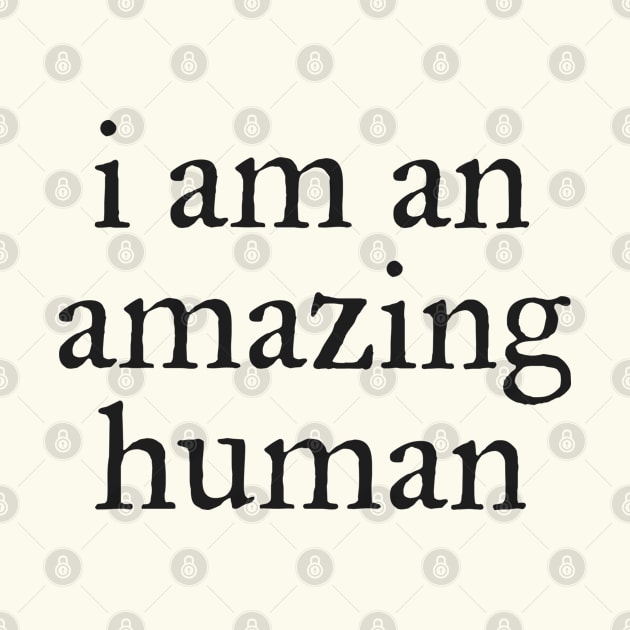 I am an amazing human by helengarvey