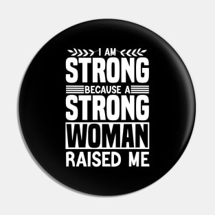 I am strong because a strong woman raised me matching cool Pin