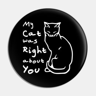 My Cat Was Right About You Pin