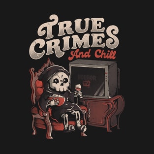 True Crimes and Chill - Funny Goth True Crime Chill Halloween Gift T-Shirt