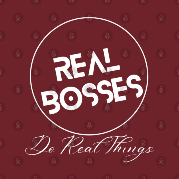 Real Bosses: Do Real Things by Flexxie Merch