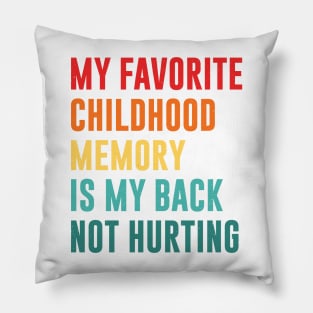 my favorite childhood memory is my back not hurting retro vintage Pillow