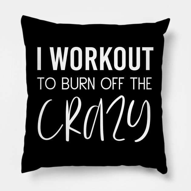 I Workout To Burn Off The Crazy Fitness Cardio Motivation Pillow by Tee-quotes 