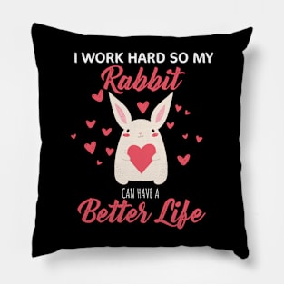 i Work Hard So My Rabbit Can Have A Better Life Cute And Humor Gift For All The Rabbit Owners And Lovers Exotic Pets Pillow