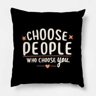 Choose People Who Choose You. typography design Pillow