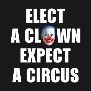 Elect a Clown expect a Circus Biden T-Shirt